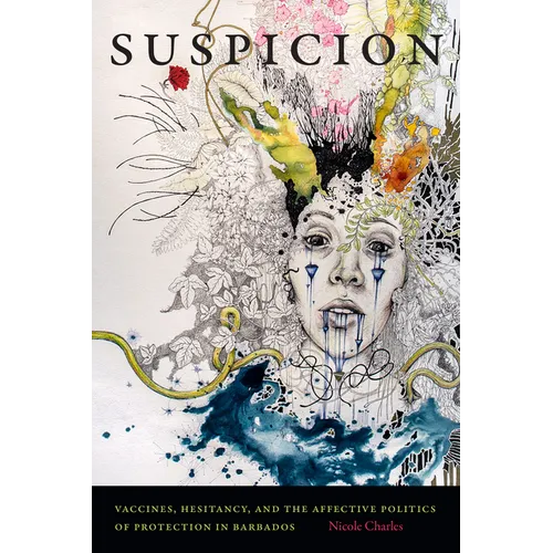 Suspicion: Vaccines, Hesitancy, and the Affective Politics of Protection in Barbados - Hardcover