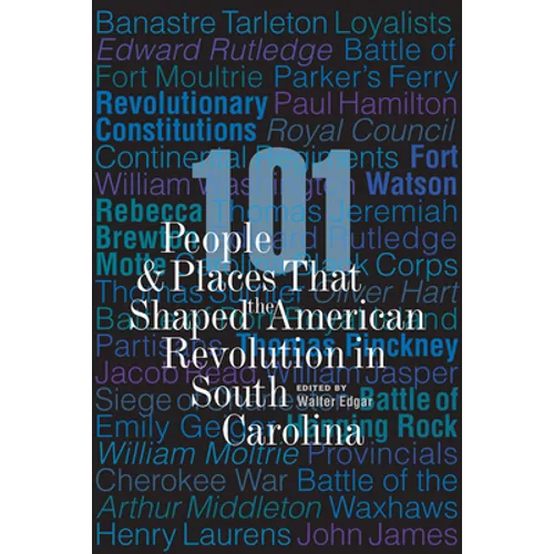 101 People and Places That Shaped the American Revolution in South Carolina - Paperback