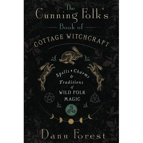 The Cunning Folk's Book of Cottage Witchcraft: Spells, Charms & Traditions of Wild Folk Magic - Paperback