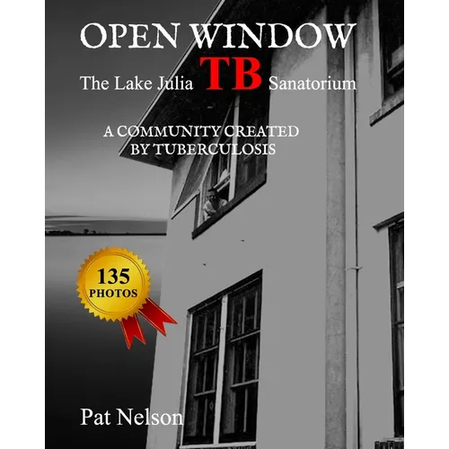 Open Window: The Lake Julia TB Sanatorium A community created by tuberculosis - Paperback
