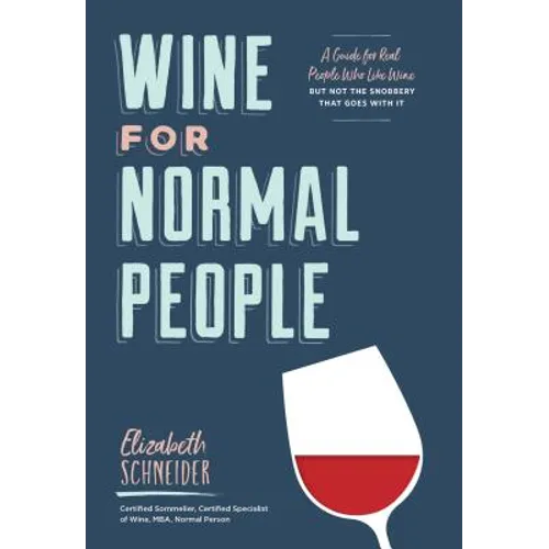 Wine for Normal People: A Guide for Real People Who Like Wine, But Not the Snobbery That Goes with It - Hardcover