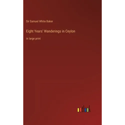 Eight Years' Wanderings in Ceylon: in large print - Hardcover
