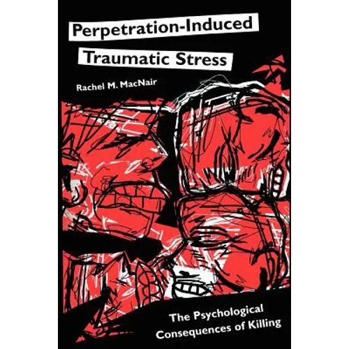 Perpetration-Induced Traumatic Stress: The Psychological Consequences of Killing - Paperback