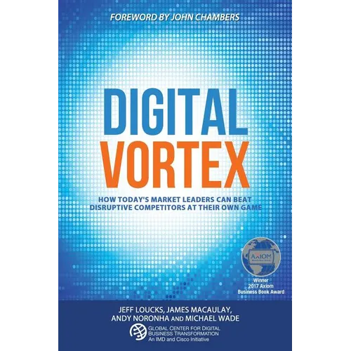 Digital Vortex: How Today's Market Leaders Can Beat Disruptive Competitors at Their Own Game - Paperback