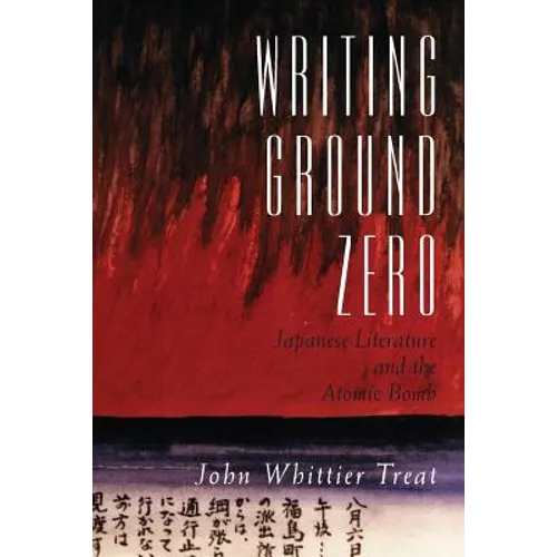 Writing Ground Zero: Japanese Literature and the Atomic Bomb - Paperback