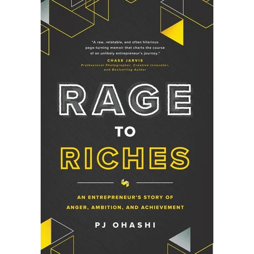 Rage to Riches: An Entrepreneur's Story of Anger, Ambition, and Achievement - Hardcover
