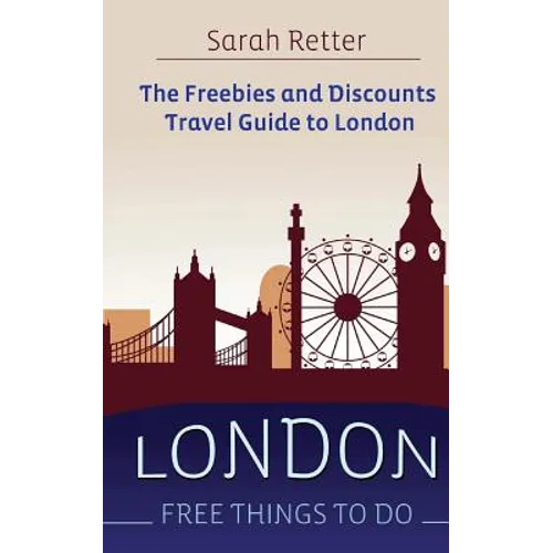 London: Free Things To Do: The freebies and discounts travel guide to London - Paperback