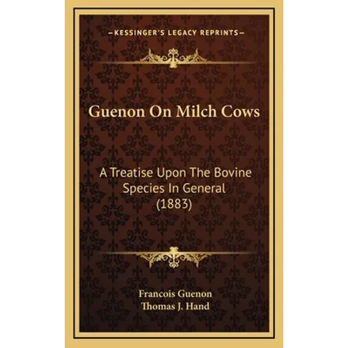 Guenon on Milch Cows: A Treatise Upon the Bovine Species in General (1883) - Hardcover