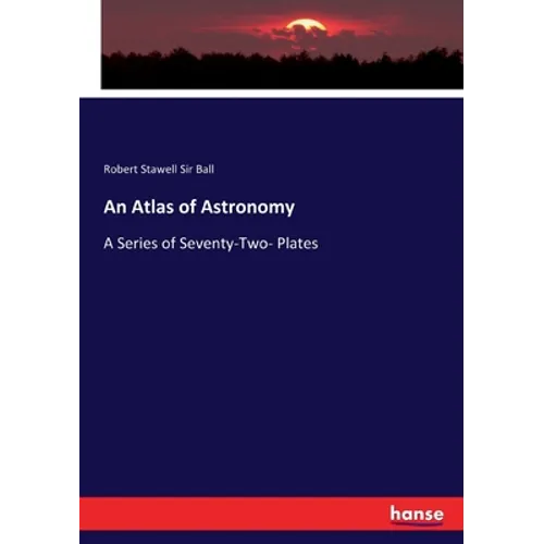 An Atlas of Astronomy: A Series of Seventy-Two- Plates - Paperback