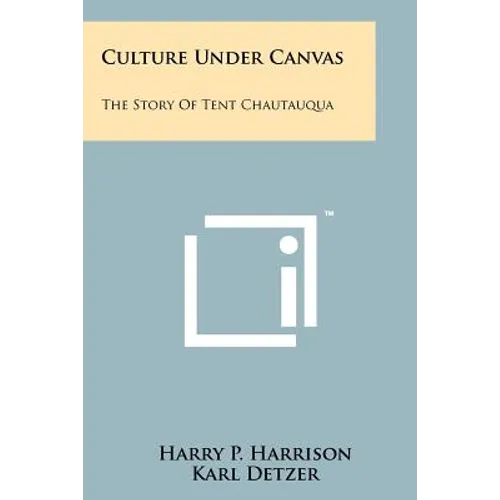 Culture Under Canvas: The Story Of Tent Chautauqua - Paperback