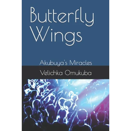 Butterfly Wings: Akubuya's Miracles - Paperback