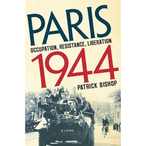 Paris 1944: Occupation, Resistance, Liberation: A Social History - Hardcover