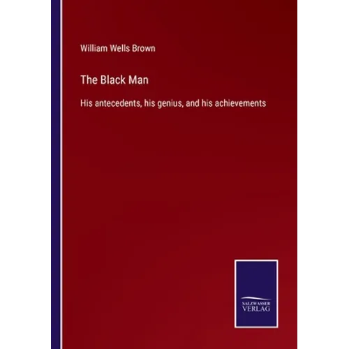 The Black Man: His antecedents, his genius, and his achievements - Paperback