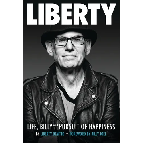 Liberty: Life, Billy and the Pursuit of Happiness: By Liberty Devitto, Foreword by Billy Joel - Hardcover