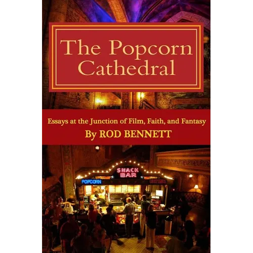 The Popcorn Cathedral: Essays at the Junction of Film, Faith, and Fantasy - Paperback