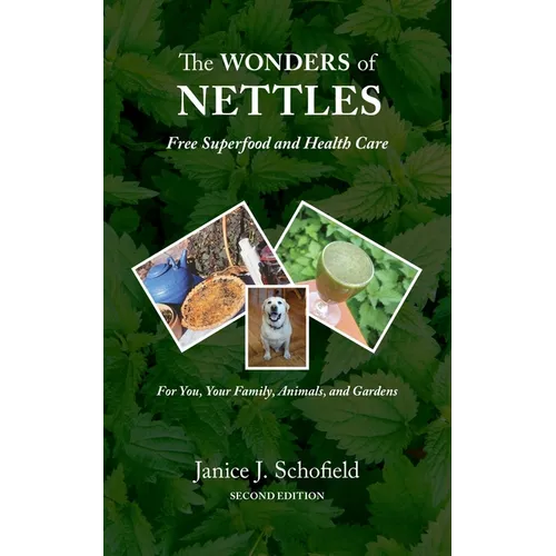 The Wonders of Nettles: Free 'Superfood' and Health Care for You, Pets, and Gardens - Paperback