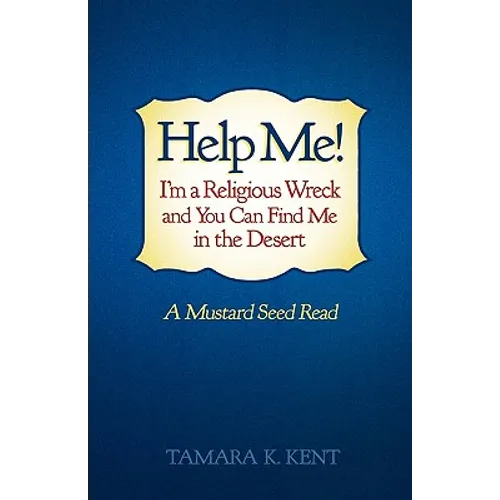 Help Me! I'm a Religious Wreck and You Can Find Me in the Desert: A Mustard Seed Read - Paperback