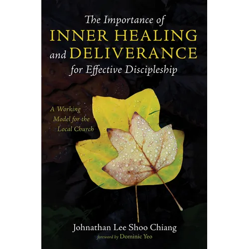 The Importance of Inner Healing and Deliverance for Effective Discipleship: A Working Model for the Local Church - Paperback