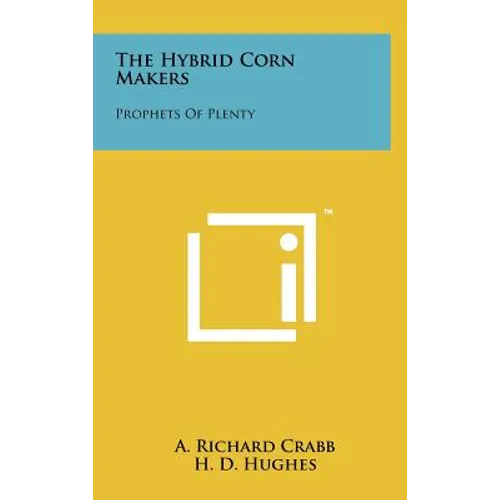 The Hybrid Corn Makers: Prophets Of Plenty - Hardcover
