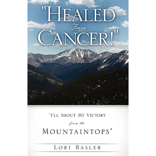 "Healed From Cancer!" - Paperback