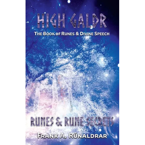 High Galdr Runes and Rune Secrets: The Book of Runes and Divine Speech - Paperback