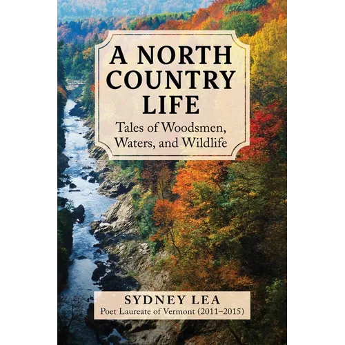 A North Country Life: Tales of Woodsmen, Waters, and Wildlife - Hardcover