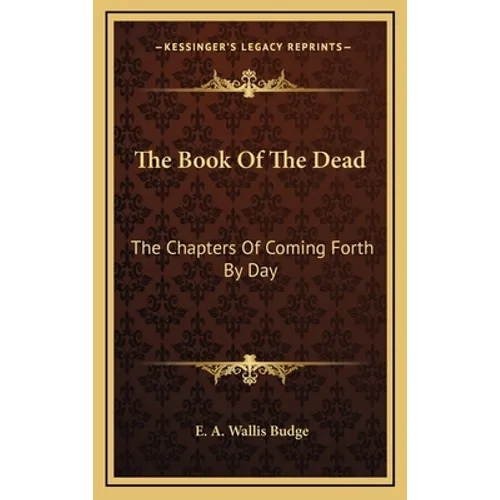 The Book of the Dead: The Chapters of Coming Forth by Day - Hardcover