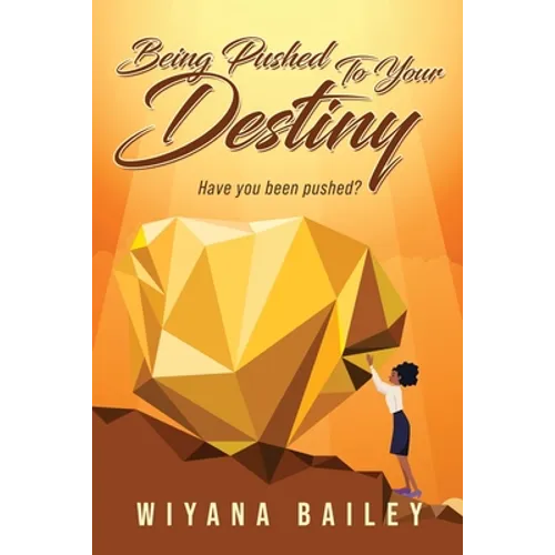 Being Pushed To Your Destiny: Have You Been Pushed? - Paperback