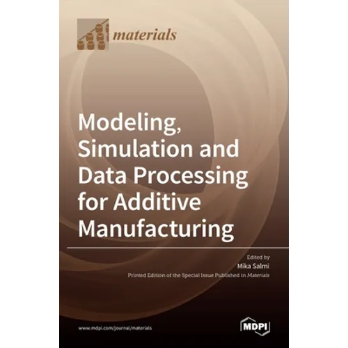 Modeling, Simulation and Data Processing for Additive Manufacturing - Hardcover