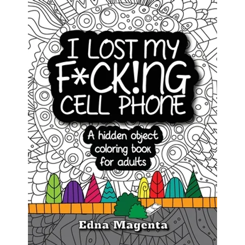 I Lost My F*ck!ng Cell Phone: A hidden object coloring book for adults - Paperback