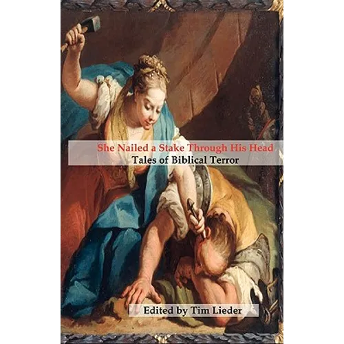 She Nailed a Stake Through His Head: Tales of Biblical Terror - Paperback