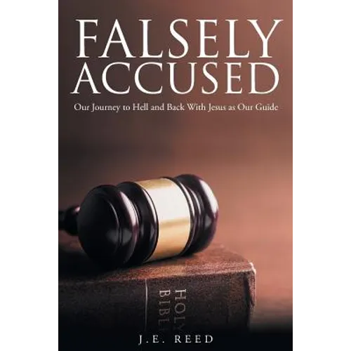 Falsely Accused: Our Journey to Hell and Back With Jesus as Our Guide - Paperback