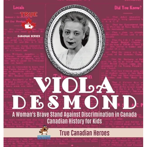 Viola Desmond - A Woman's Brave Stand Against Discrimination in Canada Canadian History for Kids True Canadian Heroes - Hardcover
