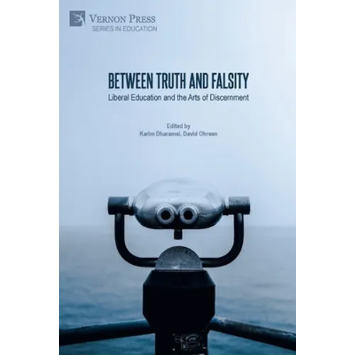 Between Truth and Falsity: Liberal Education and the Arts of Discernment - Paperback