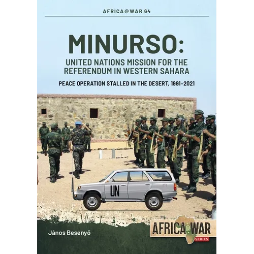Minurso - United Nations Mission for the Referendum in Western Sahara: Peace Operation Stalled in the Desert, 1991-2021 - Paperback