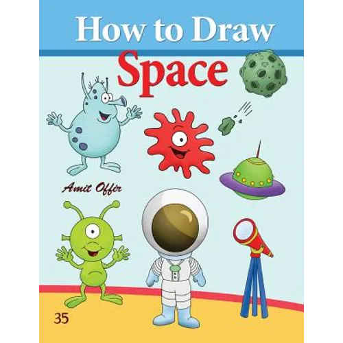 How to Draw Space: How to Draw Monsters, Spaceships, Aliens and Other Space Drawings - Paperback