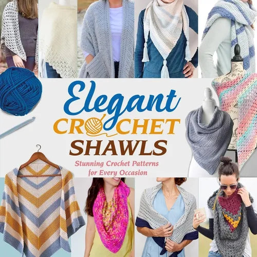 Elegant Crochet Shawls: Stunning Crochet Patterns for Every Occasion: Beautiful Crochet Shawl Patterns to Make Today! - Paperback