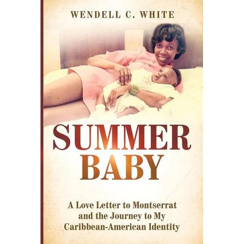 Summer Baby: A Love Letter to Montserrat and the Journey to My Caribbean-American Identity - Paperback