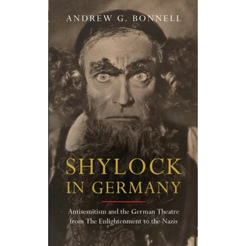Shylock in Germany: Antisemitism and the German Theatre from the Enlightenment to the Nazis - Paperback
