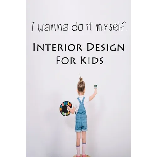 I wanna do it myself. Interior Design for Kids - Paperback