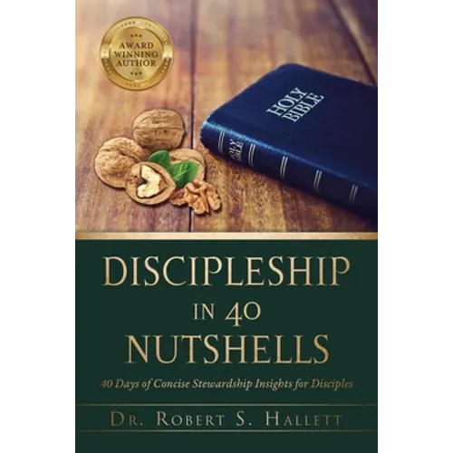 Discipleship in 40 Nutshells: 40 Days of Concise Stewardship Insights for Disciples - Paperback
