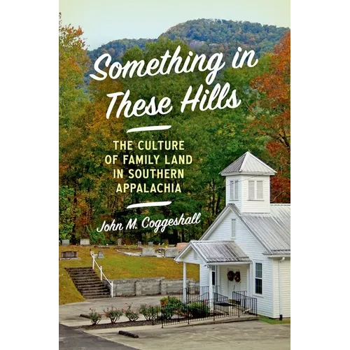 Something in These Hills: The Culture of Family Land in Southern Appalachia - Paperback