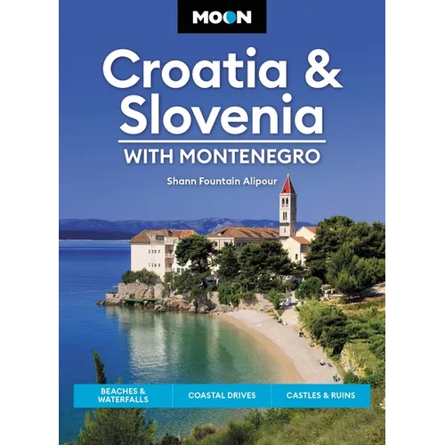Moon Croatia & Slovenia: With Montenegro: Beaches & Waterfalls, Coastal Drives, Castles & Ruins - Paperback