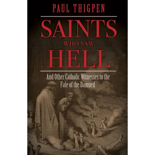 Saints Who Saw Hell: And Other Catholic Witnesses to the Fate of the Damned - Hardcover