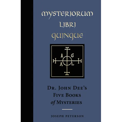 Mysteriorum Libri Quinque: Dr. John Dee's Five Books of Mysteries - Hardcover