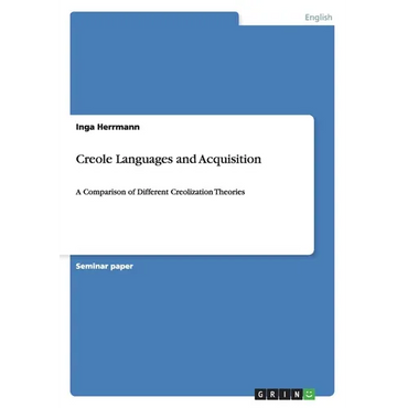 Creole Languages and Acquisition: A Comparison of Different Creolization Theories - Paperback