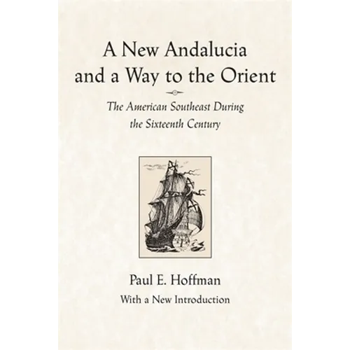 A New Andalucia and a Way to the Orient: The American Southeast During the Sixteenth Century - Paperback