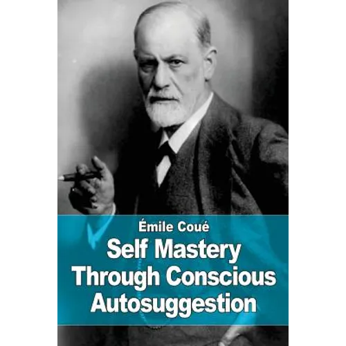 Self Mastery Through Conscious Autosuggestion - Paperback