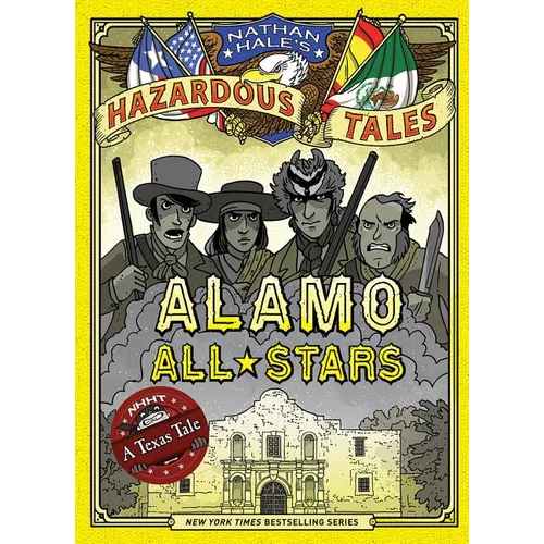 Alamo All-Stars (Nathan Hale's Hazardous Tales #6): A Texas Tale - Hardcover