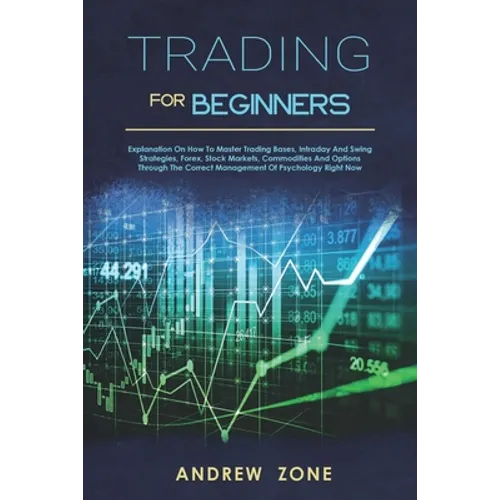 trading for beginners: explanation on how to master trading bases, intraday and swing strategies, forex, stock markets, commodities and optio - Paperback